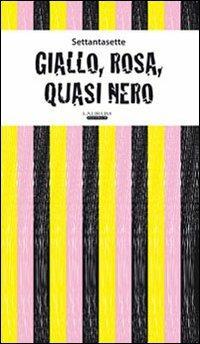 Giallo, rosa, quasi nero - Settantasette - Libro Laurum 2012 | Libraccio.it