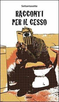 Racconti per il cesso. Vol. 1 - Settantasette - Libro Laurum 2012 | Libraccio.it
