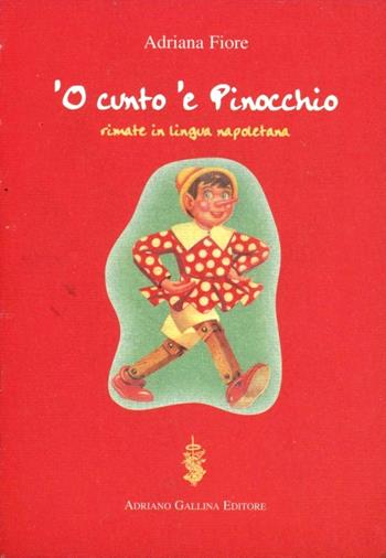 Cunto 'e Pinocchio. Rimato in lingua napoletana ('O) - Adriana Fiore - Libro Adriano Gallina Editore 2001, Il grillo parlante | Libraccio.it
