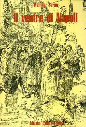 Il ventre di Napoli - Matilde Serao - Libro Adriano Gallina Editore 1988 | Libraccio.it