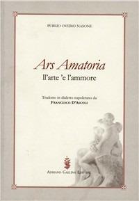 Ars amatoria-L'arte 'e ll'ammore - P. Nasone Ovidio - Libro Adriano Gallina Editore 2004 | Libraccio.it
