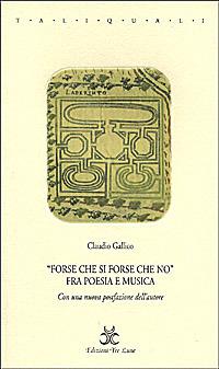 Forse che si forse che no. Fra poesia e musica - Claudio Gallico - Libro Tre Lune 1999, Tali e quali | Libraccio.it