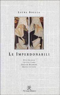 Le imperdonabili. Etty Hillesum, Cristina Campo, Ingeborg Bachmann, Marina Cvetaeva - Laura Boella - Libro Tre Lune 2000, Asteres | Libraccio.it