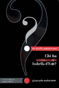 Chi ha ammazzato Isabella d'Este? - Giancarlo Malacarne - Libro Tre Lune 2001 | Libraccio.it