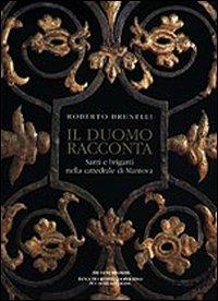Il duomo racconta. Santi e briganti nella cattedrale di Mantova - Roberto Brunelli - Libro Tre Lune 2001, Piccoli e grandi libri | Libraccio.it