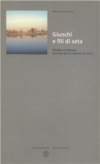 Giunchi e fili di seta. Rivalta sul Mincio, società ed economia di valle - Adelmina Dall'Acqua - Libro Tre Lune 2003, Mantovarchitettura | Libraccio.it