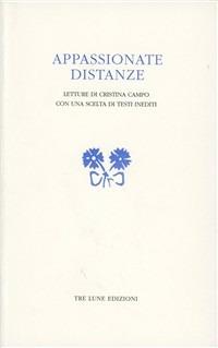 Appassionate distanze. Letture di Cristina Campo - Monica Farnetti, Filippo Secchieri, Roberto Taioli - Libro Tre Lune 2006, Asteres | Libraccio.it