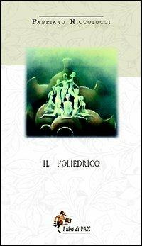 Il poliedrico - Fabriano Niccolucci - Libro I Libri di Pan 2007 | Libraccio.it