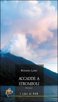 Accadde a Stromboli - Rosanna Landi - Libro I Libri di Pan 2008 | Libraccio.it