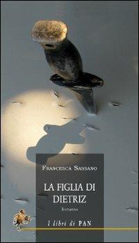 La figlia di Dietriz - Francesca Sassano - Libro I Libri di Pan 2009 | Libraccio.it