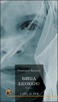Isabella, il suo sogno - Francesca Sassano - Libro I Libri di Pan 2009 | Libraccio.it