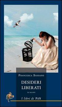 Desideri liberati. Tre racconti - Francesca Sassano - Libro I Libri di Pan 2010 | Libraccio.it