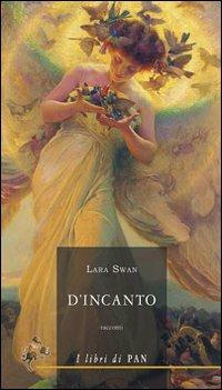 D'incanto - Lara Swan - Libro I Libri di Pan 2011 | Libraccio.it