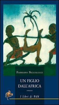 Un figlio dall'Africa - Fabriano Niccolucci - Libro I Libri di Pan 2011 | Libraccio.it
