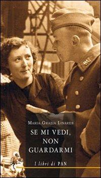 Se mi vedi, non guardarmi - Maria Grazia Linares - Libro I Libri di Pan 2011 | Libraccio.it