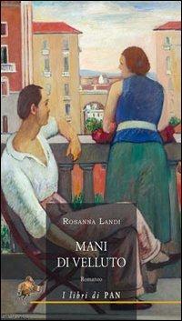 Mani di velluto - Rosanna Landi - Libro I Libri di Pan 2012 | Libraccio.it