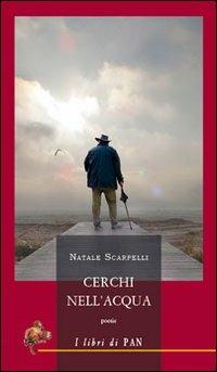 Cerchi nell'acqua - Natale Scarpelli - Libro I Libri di Pan 2013 | Libraccio.it