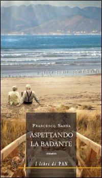 Aspettando la badante - Francesco Sanna - Libro I Libri di Pan 2013 | Libraccio.it