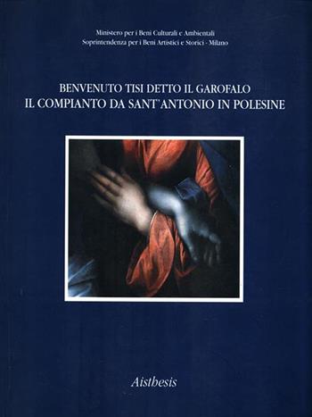 Il compianto da sant'Antonio in Polesine di Benvenuto Tisi, detto il Garofalo  - Libro Aisthesis 1998 | Libraccio.it