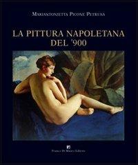 La pittura napoletana del '900 - Mariantonietta Picone Petrusa - Libro Di Mauro Franco 2005 | Libraccio.it