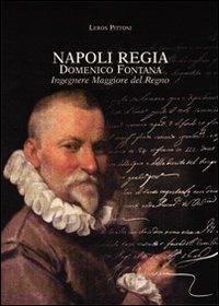 Napoli regia. Domenico Fontana. Ingegnere Maggiore del Regno - Leros Pittoni - Libro Di Mauro Franco 2005 | Libraccio.it