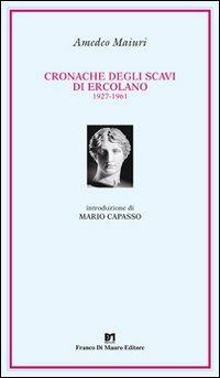 Cronache degli scavi di Ercolano - Amedeo Maiuri - Libro Di Mauro Franco 2008, Cocumella | Libraccio.it