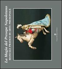 Magia del presepe napoletano. Manuale pratico di arte presepiale  - Libro Di Mauro Franco 2008 | Libraccio.it