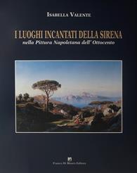 I luoghi incantati della sirena nella pittura napoletana dell'Ottocento - Isabella Valente - Libro Di Mauro Franco 2009 | Libraccio.it