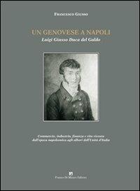 Un genovese a Napoli. Luigi Giusso Duca del Galdo - Francesco Giusso - Libro Di Mauro Franco 2010 | Libraccio.it