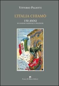L' Italia chiamò. 150 anni di canzoni nazionali e politiche - Vittorio Paliotti - Libro Di Mauro Franco 2011, Il testimone | Libraccio.it