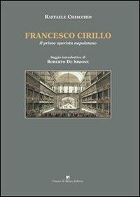 Francesco Cirillo. Il primo operista napoletano - Raffaele Chiacchio - Libro Di Mauro Franco 2011 | Libraccio.it