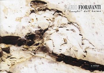 Ilario Fioravanti. I «luoghi dell'anima». Ediz. illustrata  - Libro Il Vicolo 2009 | Libraccio.it