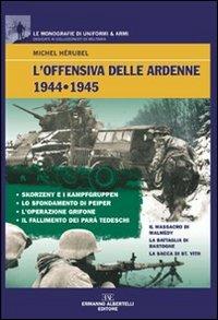 L' offensiva delle Ardenne 1944-1945. Ediz. illustrata - Michel Herubel - Libro Albertelli 2011, Le monografie di uniformi & armi | Libraccio.it