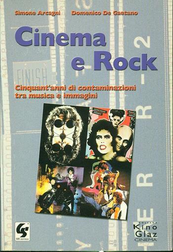 Cinema e rock. Cinquant'anni di contaminazioni tra musica e immagini - Simone Arcagni, Domenico De Gaetano - Libro GS Editrice 1999, Kinoglaz | Libraccio.it