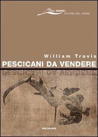 Pescicani da vendere - William Travis - Libro Magenes 2007, Maree. Storie del mare | Libraccio.it