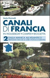 Canali di Francia. In houseboat, camper, bicicletta. Vol. 2: Dalla Manica all'Atlantico. - Carlo Piccinelli - Libro Magenes 2007, Levante | Libraccio.it