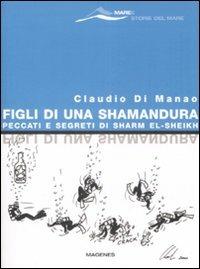 Figli di una Shamandura. Peccati e segreti di Sharm el-Sheikh - Claudio Di Manao - Libro Magenes 2008, Maree. Storie del mare | Libraccio.it