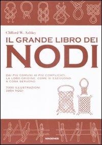 Il grande libro dei nodi. Dai più comuni ai più complicati. La loro origine. Come si eseguono. A cosa servono. Ediz. illustrata - Clifford W. Ashley - Libro Magenes 2008, Blu sport | Libraccio.it