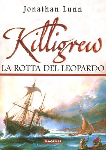 Killigrew. La rotta del leopardo - Jonathan Lunn - Libro Magenes 2008, Maree. Storie del mare | Libraccio.it