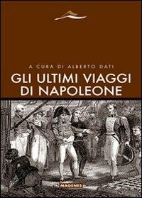 Gli ultimi viaggi di Napoleone  - Libro Magenes 2008, Maree. Storie del mare | Libraccio.it