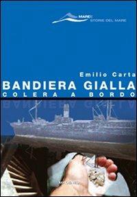 Bandiera gialla, colera a bordo - Emilio Carta - Libro Magenes 2008, Maree. Storie del mare | Libraccio.it