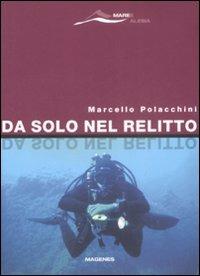 Da solo nel relitto - Marcello Polacchini - Libro Magenes 2008, Maree. Storie del mare | Libraccio.it
