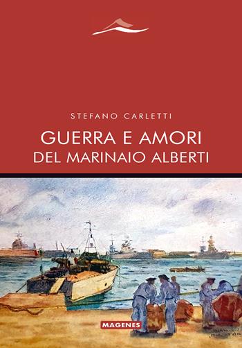 Guerra e amori del marinaio Alberti - Stefano Carletti - Libro Magenes 2024, Maree. Storie del mare | Libraccio.it