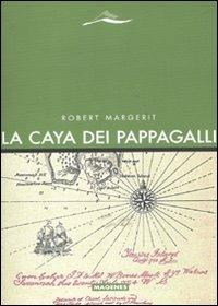 La Caya dei pappagalli - Robert Margerit - Libro Magenes 2009, Maree. Storie del mare | Libraccio.it