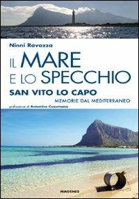Il mare e lo specchio. San Vito lo Capo. Memorie dal Mediterraneo - Ninni Ravazza - Libro Magenes 2009, Maree. Storie del mare | Libraccio.it