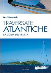 Traversate atlantiche. La guida del velista - Les Weatheritt - Libro Magenes 2009, Blu sport | Libraccio.it