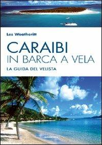 Caraibi in barca a vela. La guida del velista - Les Weatheritt - Libro Magenes 2009, Blu sport | Libraccio.it