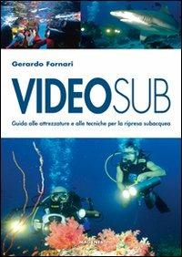 Videosub. Guida alla attrezzature e alle tecniche per la ripresa subacquea - Gerardo Fornari - Libro Magenes 2009, Blu natura | Libraccio.it