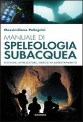 Manuale di speleologia subacquea. Tecniche, attrezzature ed esercizi di addestramento