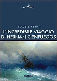 L'incredibile viaggio di Hernan Cienfuegos - Claudio Conti - Libro Magenes 2010, Maree. Storie del mare | Libraccio.it